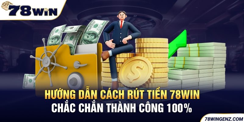 Hướng dẫn cách rút tiền chắc chắn thành công 100%